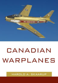 Title: Canadian Warplanes, Author: Harold A. Skaarup