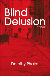 Title: Blind Delusion: A Novel, Author: Dorothy Phaire