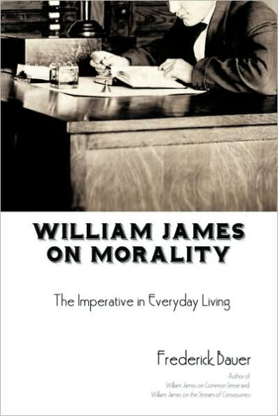William James on Morality: The Imperative in Everyday Living