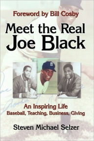 Title: Meet the Real Joe Black: An Inspiring Life - Baseball, Teaching, Business, Giving, Author: Michael Selzer Steven Michael Selzer