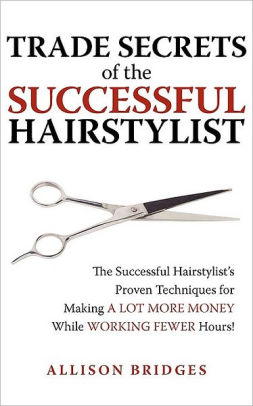 Trade Secrets Of The Successful Hairstylist By Allison Bridges