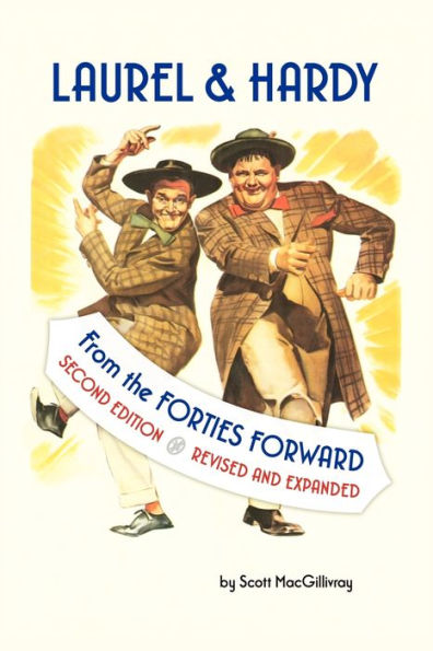 Laurel & Hardy: FROM THE FORTIES FORWARD: Second Edition, Revised and Expanded