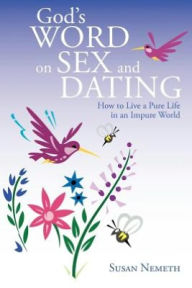 Title: God's Word on Sex and Dating: How to Live a Pure Life in an Impure World, Author: Susan Nemeth