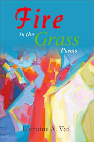 Title: Fire in the Grass: Poems, Author: Lorraine A. Vail