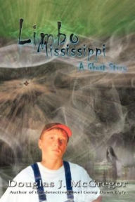 Title: Limbo Mississippi: A Ghost Story, Author: Douglas J McGregor