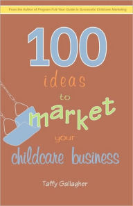 Title: 100 Ideas to Market Your Childcare Business, Author: Gallagher Taffy Gallagher