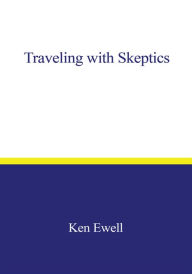 Title: Traveling with Skeptics, Author: Ken Ewell