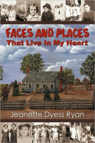 Title: Faces and Places That Live in My Heart, Author: Jeanette Dyess Ryan