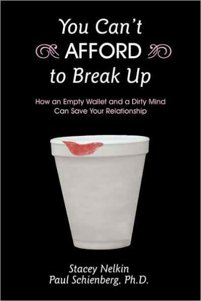 You Can't AFFORD to Break Up: How an Empty Wallet and a Dirty Mind Can Save Your Relationship