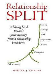 Title: Relationship Split: A helping hand towards your recovery from a relationship breakdown, Author: Martin J Whelan