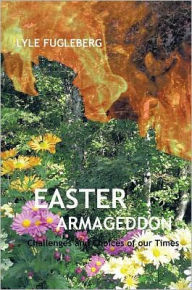 Title: Easter Armageddon: Choice and Consequence, Author: Lyle P. Fugleberg