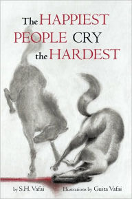 Title: The Happiest People Cry the Hardest, Author: S.H. Vafai