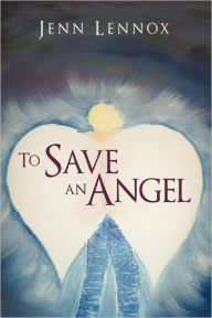 Title: To Save an Angel, Author: Lennox Jenn Lennox