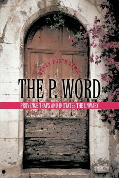 THE P. WORD: Provence Traps and Initiates the Unwary