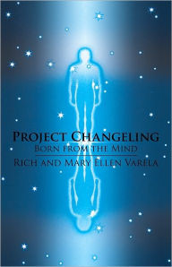 Title: Project Changeling: Born from the Mind, Author: Rich and Mary Ellen Varela