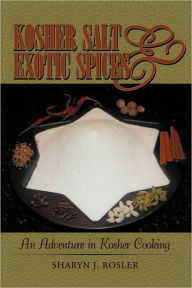 Title: Kosher Salt and Exotic Spices: An Adventure in Kosher Cooking, Author: J Rosler Sharyn J Rosler