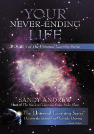 Title: Your Never-Ending Life: Book 1 of the Universal Learning Series, Author: Sandy Andrew