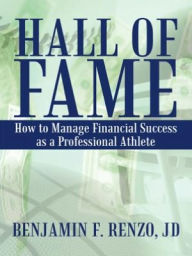 Title: Hall of Fame: How to Manage Financial Success as a Professional Athlete, Author: Benjamin F. Renzo