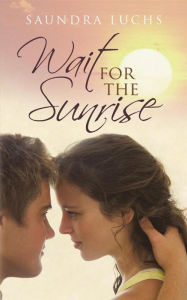 Title: Wait for the Sunrise, Author: Saundra Luchs