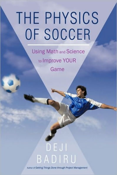 The Physics of Soccer: Using Math and Science to Improve Your Game