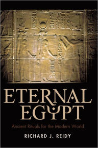 Title: Eternal Egypt: Ancient Rituals for the Modern World, Author: Richard J. Reidy