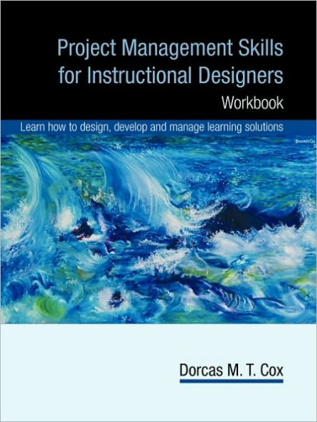 Project Management Skills for Instructional Designers: Workbook