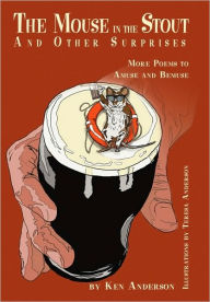 Title: The Mouse in the Stout and Other Surprises: More Poems to Amuse and Bemuse, Author: Ken Anderson