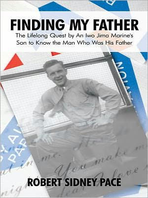 Finding My Father: The Lifelong Quest by An Iwo Jima Marine's Son to Know the Man Who Was His Father