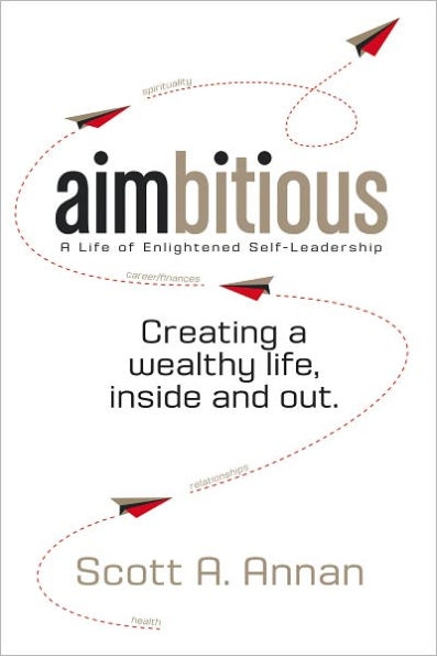 AIMbitious: A Life of Enlightened Self-Leadership: A New Philosophy on Living a Life of Passion, Purpose, and Ultimate Fulfillment