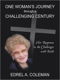 Title: One Woman's Journey through a Challenging Century: Her Response to the Challenges with Faith, Author: Edrel Coleman