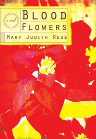 Title: Blood Flowers, Author: Mary Judith Ress