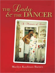 Title: The Lady and the Dancer: A Memoir of Love, Author: Marilyn Kaufman Barnes