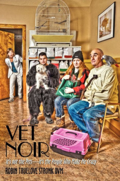 Vet Noir: It's Not the Pets-It's the People Who Make Me Crazy