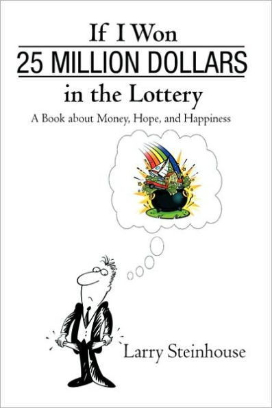 If I Won 25 Million Dollars the Lottery: A Book about Money, Hope, and Happiness