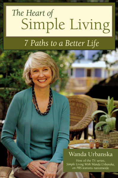 The Heart of Simple Living: 7 Paths to a Better Life