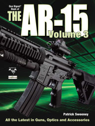 Title: The Gun Digest Book of The AR-15 Volume 3, Author: Patrick Sweeney