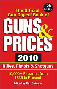 Title: The Official Gun Digest Book of Guns & Prices 2010: Rifles, Pistols & Shotguns, Author: Dan Shideler