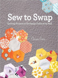 Title: Sew to Swap: Quilting Projects to Exchange Online and by Mail, Author: Chrissie Grace