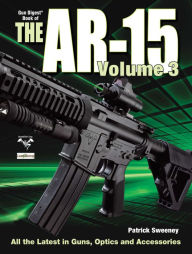Title: The Gun Digest Book of the AR-15, Volume III, Author: Patrick Sweeney
