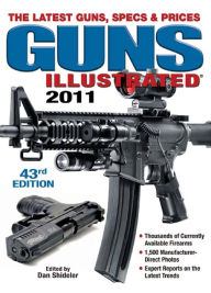 Title: Guns Illustrated 2011: The Latest Guns, Specs & Prices, Author: Dan Shideler