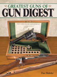 Title: The Greatest Guns of Gun Digest, Author: Dan Shideler