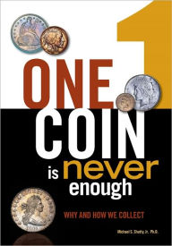 Title: One Coin is Never Enough: Why and How We Collect (PagePerfect NOOK Book), Author: Michael S. Shutty Jr. Ph.D