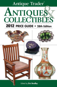 Title: Antique Trader Antiques & Collectibles 2012 Price Guide, Author: Eric Bradley