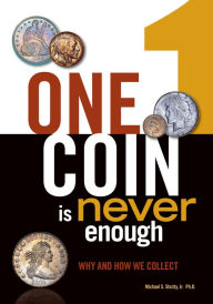Title: One Coin is Never Enough: Why and How We Collect, Author: Michael S. Shutty