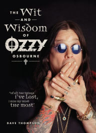 Title: The Wit and Wisdom of Ozzy Osbourne, Author: Dave Thompson
