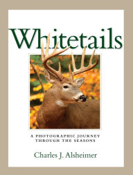 Title: Whitetails: A Photographic Journey Through the Seasons, Author: Charles J. Alsheimer