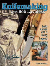 Title: Knifemaking with Bob Loveless: Build Knives with a Living Legend (PagePerfect NOOK Book), Author: Durwood Hollis