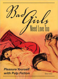 Title: Bad Girls Need Love too: Pleasure Yourself with Pulp Fiction (PagePerfect NOOK Book), Author: Gary Lovisi