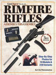 Title: Gun Digest Book of Rimfire Rifles Assembly/Disassembly, Author: Kevin Muramatsu