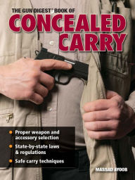 Title: The Gun Digest Book Of Concealed Carry, Author: Massad Ayoob